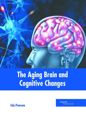 The Aging Brain and Cognitive Changes by Pearson, Isla