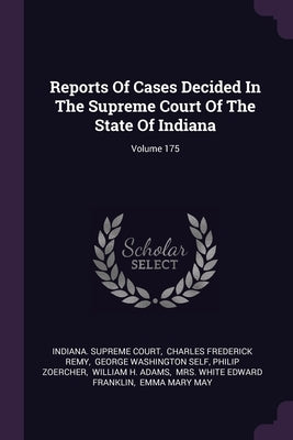 Reports Of Cases Decided In The Supreme Court Of The State Of Indiana; Volume 175 by Court, Indiana Supreme