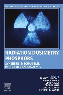 Radiation Dosimetry Phosphors: Synthesis, Mechanisms, Properties and Analysis by Dhoble, Sanjay J.