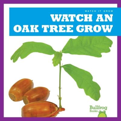 Watch an Oak Tree Grow by Chang, Kirsten