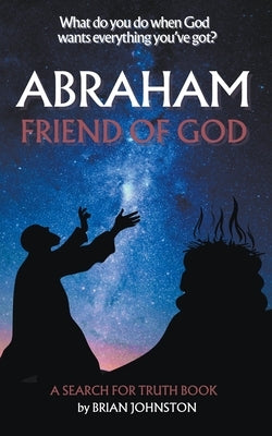 Abraham: Friend of God by Johnston, Brian