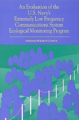 An Evaluation of the U.S. Navy's Extremely Low Frequency Submarine Communications Ecological Monitoring Program by National Research Council
