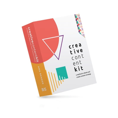 Creative Content Kit: A Method to Ideate and Create Content Strategy by Bender, Ana