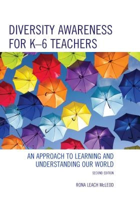 Diversity Awareness for K-6 Teachers: An Approach to Learning and Understanding Our World by McLeod, Rona Leach