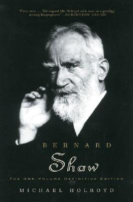 Bernard Shaw: The One-Volume Definitive Edition by Holroyd, Michael
