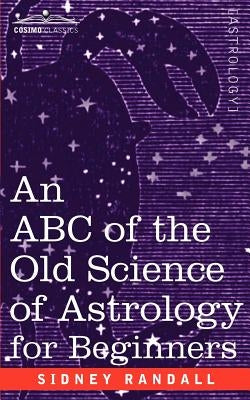 The ABC of the Old Science of Astrology by Randall, Sidney