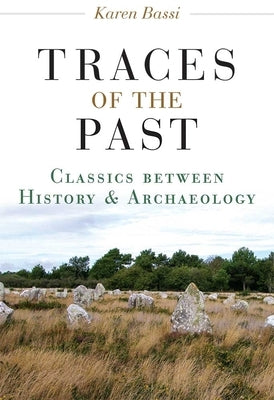 Traces of the Past: Classics Between History and Archaeology by Bassi, Karen