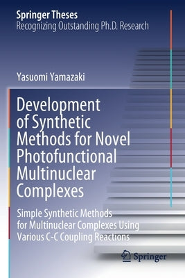 Development of Synthetic Methods for Novel Photofunctional Multinuclear Complexes: Simple Synthetic Methods for Multinuclear Complexes Using Various C by Yamazaki, Yasuomi