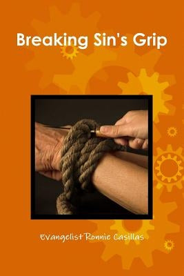 Breaking Sin's Grip by Casillas, Evangelist Ronnie