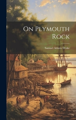 On Plymouth Rock by Drake, Samuel Adams