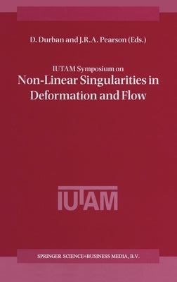 Iutam Symposium on Non-Linear Singularities in Deformation and Flow by Durban, D.