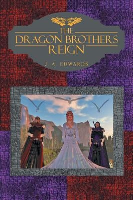 The Dragon Brothers Reign by Edwards, J. a.