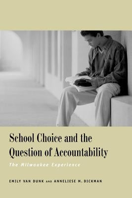 School Choice and the Question of Accountability: The Milwaukee Experience by Van Dunk, Emily