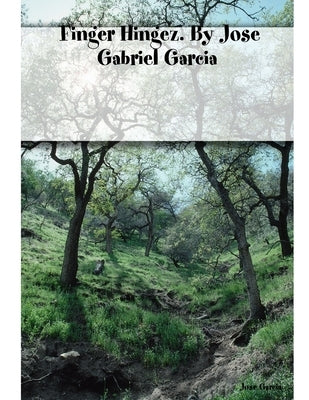 Finger Hingez. By Jose Gabriel Garcia by Garcia, Jose Gabriel
