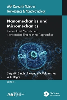 Nanomechanics and Micromechanics: Generalized Models and Nonclassical Engineering Approaches by Bir Singh, Satya