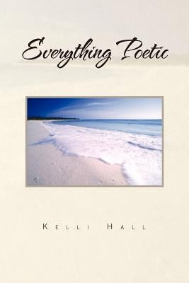 Everything Poetic by Hall, Kelli