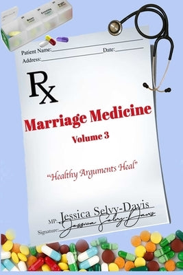 Marriage Medicine Volume 3: Healthy Arguments Heal by Davis, Jessica