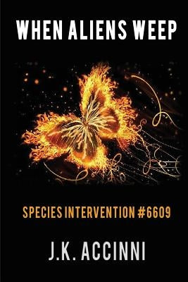 WHEN ALIENS WEEP Species Intervention #6609 by Accinni, J. K.