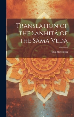 Translation of the Sanhitá of the Sáma Veda by Stevenson, John