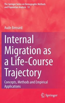 Internal Migration as a Life-Course Trajectory: Concepts, Methods and Empirical Applications by Bernard, Aude