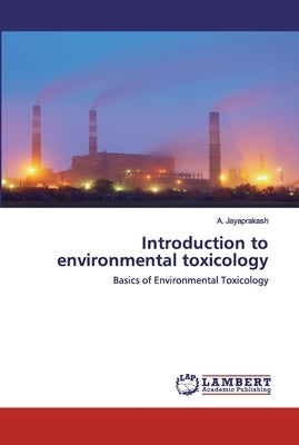 Introduction to environmental toxicology by Jayaprakash, A.
