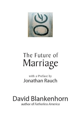 The Future of Marriage by Blankenhorn, David