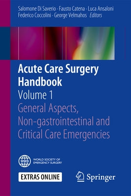 Acute Care Surgery Handbook: Volume 1 General Aspects, Non-Gastrointestinal and Critical Care Emergencies by Di Saverio, Salomone