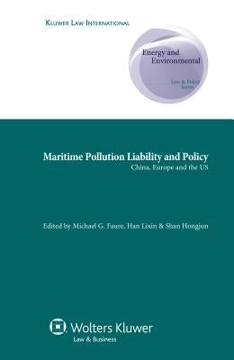 Maritime Pollution Liability and Policy: China, Europe and the US by Faure, Michael G.