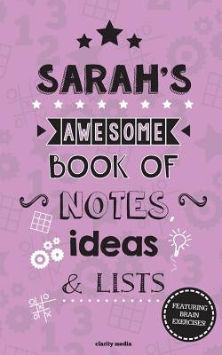 Sarah's Awesome Book Of Notes, Lists & Ideas: Featuring brain exercises! by Media, Clarity