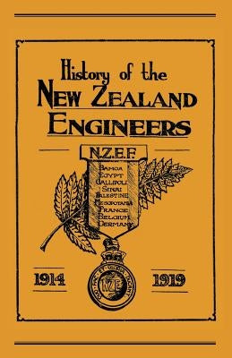 Official History of the New Zealand Engineers During the Great War 1914-1919 by Ed Maj N. Annabell, Maj N. Annabell