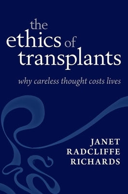 Careless Thought Costs Lives: The Ethics of Transplants by Radcliffe Richards, Janet