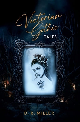 Victorian Gothic Tales by Miller, D. R.