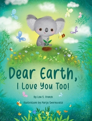 Dear Earth, I Love You Too! by French, Lisa S.