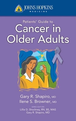 Johns Hopkins Patients' Guide to Cancer in Older Adults: . by Shapiro, Gary R.