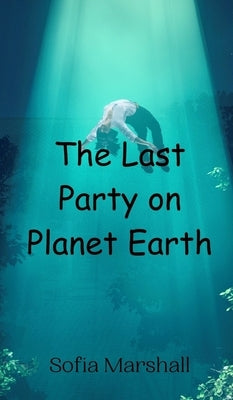 The Last Party on Planet Earth by Marshall, Sofia
