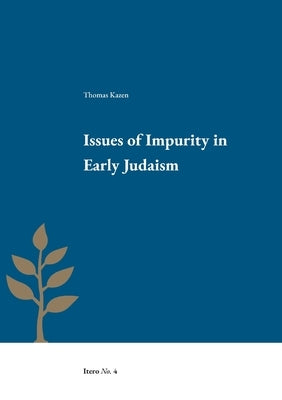 Issues of Impurity in Early Judaism by Kazen, Thomas