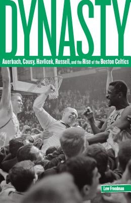 Dynasty: Auerbach, Cousy, Havlicek, Russell, and the Rise of the Boston Celtics by Freedman, Lew