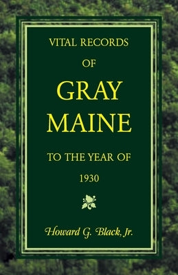 Vital Records of Gray, Maine to the Year of 1930 by Black, Howard G., Jr.
