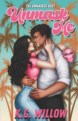Unmask Me: The Unmasked Duet Book 1 by Willow, K. G.