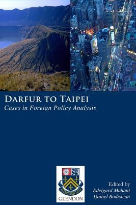 Darfur to Taipei: Cases in Foreign Policy Analysis by Bodistean, Daniel