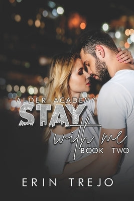 Stay With Me: (A Dark College/Enemies to Lovers) by Trejo, Erin