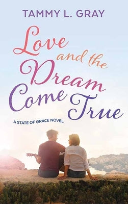 Love and the Dream Come True: A State of Grace Novel by Gray, Tammy L.
