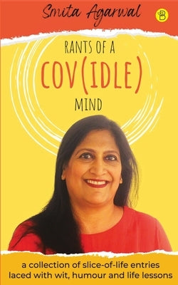 Rants of a (Cov)idle Mind by Agarwal, Smita