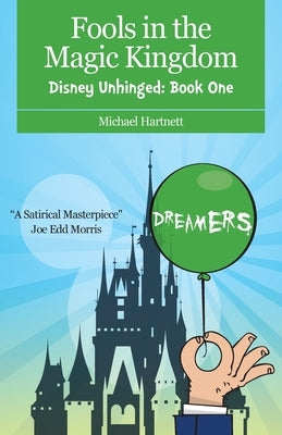 Fools in the Magic Kingdom: Disney Unhinged: Book One by Hartnett, Michael