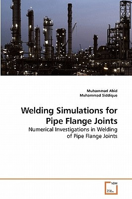 Welding Simulations for Pipe Flange Joints by Abid, Muhammad