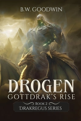 Drogen: Gottdrak's Rise by Goodwin, B. W.