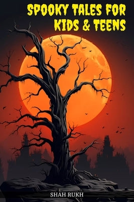 Spooky Tales for Kids & Teens by Rukh, Shah