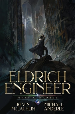 Mystic Mantle: Eldrich Engineer Book 4 by McLaughlin, Kevin