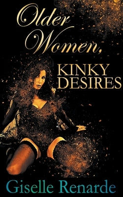 Older Women, Kinky Desires by Renarde, Giselle