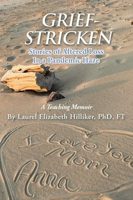 Grief-Stricken: Stories of Altered Loss In a Pandemic Haze by Hilliker, Laurel Elizabeth
